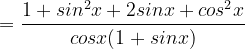 \dpi{120} =\frac{1+sin^{2}x+2sinx+cos^{2}x}{cosx(1+sinx)}